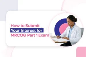 MRCOG Part 1 Exam: How to Submit Your Expression of Interest?