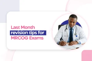 MRCOG Part 1 & 2 January 2024 Exam: Last-Month Revision Tips to Fine-tune Your Preparation.