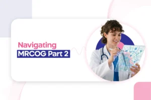 Navigating MRCOG Part 2 : Key strategies to excel in the exam