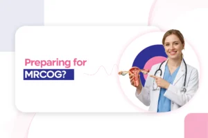 Preparing for MRCOG? 5 Pitfalls Why Candidates Fail