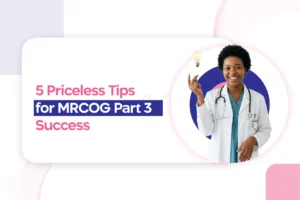 MRCOG Part 3 Success: 5 Priceless Tips That Can Set You Apart