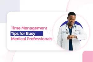 Time Management Tips for Busy Medical Professionals Preparing for the MRCOG