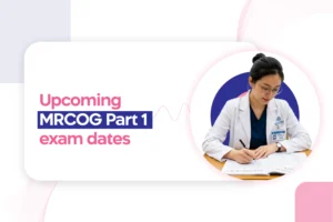 Upcoming MRCOG Part 1 exam dates for 2025: Important deadlines and details