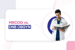 MRCOG vs. DNB OBGYN: Which is Best for Your Career?