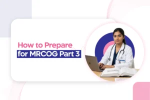 How to Prepare for MRCOG Part 3: Step-by-Step Strategy