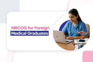 MRCOG for Foreign Medical Graduates: Eligibility, Pathway & Career Scope