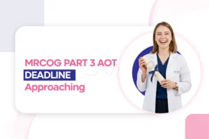 MRCOG PART 3 AOT DEADLINE Approaching Soon for the May Exam 2026 Exam