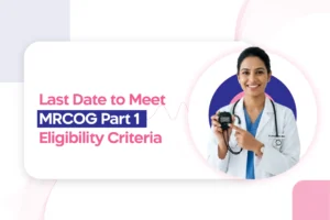 Last Date to Meet MRCOG Part 1 Eligibility Criteria – 10 March 2026