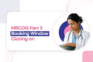 Don’t Miss the MRCOG Part 3 Second Booking Window Closing on 16 March 2026