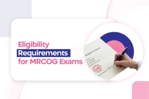 MRCOG Part 1 & Part 2 Exams 2027: A Closer Look At The Eligibility Requirements