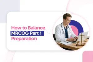 How to Balance MRCOG Part 1 Preparation with Clinical Duties