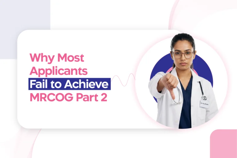 MRCOG Part 2: What’s Important in This Stage of the Exam and Why Most Applicants Fail to Achieve This?